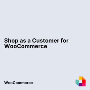 Shop as a Customer for WooCommerce