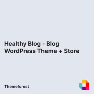 Healthy Blog - Blog WordPress Theme + Store