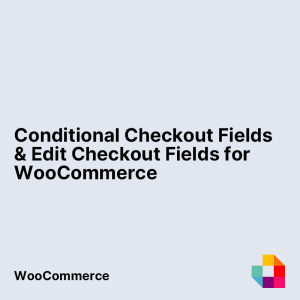 Conditional Checkout Fields & Edit Checkout Fields for WooCommerce