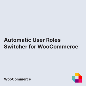 Automatic User Roles Switcher for WooCommerce