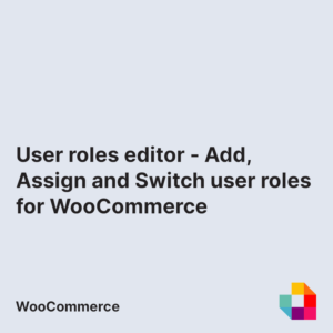 User roles editor - Add, Assign and Switch user roles for WooCommerce